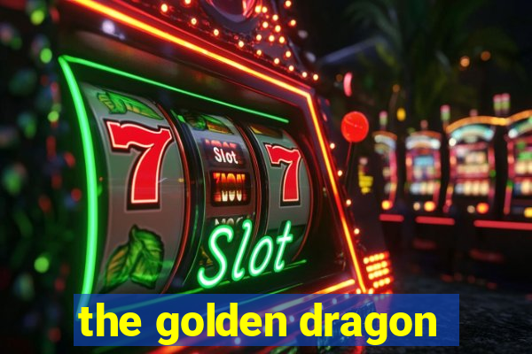 the golden dragon